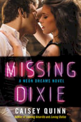 Caisey Quinn - Missing Dixie: A Neon Dreams Novel - 9780062366863 - V9780062366863