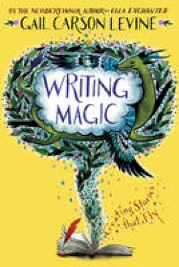 Gail Carson Levine - Writing Magic: Creating Stories that Fly - 9780062367174 - V9780062367174