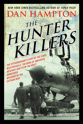 Dan Hampton - The Hunter Killers: The Extraordinary Story of the First Wild Weasels, the Band of Maverick Aviators Who Flew the Most Dangerous Missions of the Vietnam War - 9780062375124 - V9780062375124
