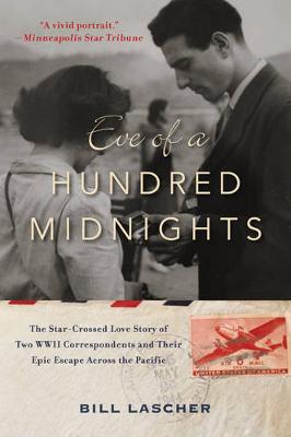 Bill Lascher - Eve of a Hundred Midnights: The Star-Crossed Love Story of Two WWII Correspondents and Their Epic Escape Across the Pacific - 9780062375216 - V9780062375216