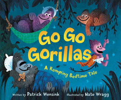 Patrick Wensink - Go Go Gorillas: A Romping Bedtime Tale - 9780062381187 - V9780062381187