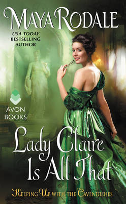 Maya Rodale - Lady Claire Is All That: Keeping Up with the Cavendishes - 9780062386786 - V9780062386786