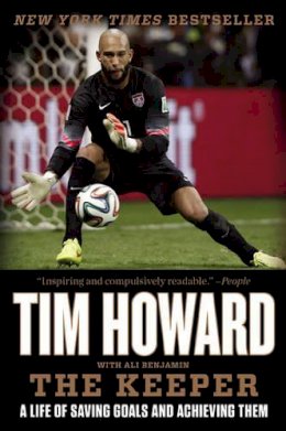 Tim Howard - The Keeper: A Life of Saving Goals and Achieving Them - 9780062387370 - V9780062387370
