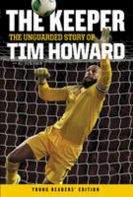 Tim Howard - The Keeper: The Unguarded Story of Tim Howard - 9780062387585 - V9780062387585