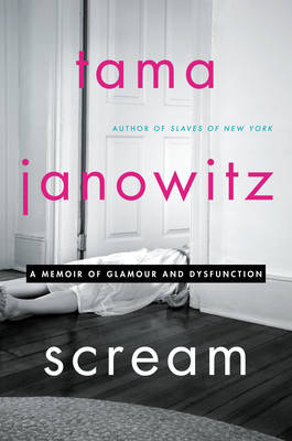 Tama Janowitz - Scream: A Memoir of Glamour and Dysfunction - 9780062391322 - V9780062391322