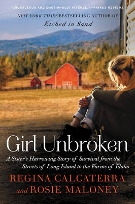 Regina Calcaterra - Girl Unbroken: A Sister´s Harrowing Story of Survival from the Streets of Long Island to the Farms of Idaho - 9780062412584 - V9780062412584
