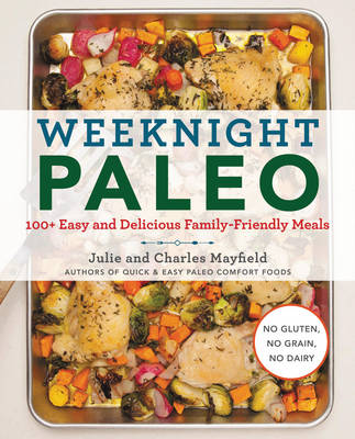 Julie Mayfield - Weeknight Paleo: 100+ Easy and Delicious Family-Friendly Meals - 9780062419651 - V9780062419651