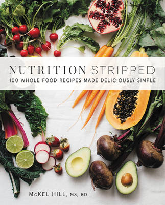Mckel Hill - Nutrition Stripped: 100 Whole-Food Recipes Made Deliciously Simple - 9780062419927 - V9780062419927