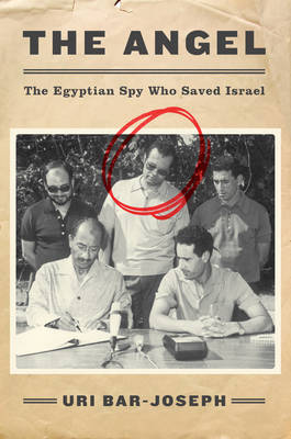 Uri Bar-Joseph - The Angel: The Egyptian Spy Who Saved Israel - 9780062420107 - V9780062420107