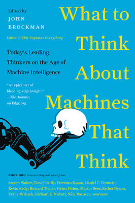John Brockman - What to Think About Machines That Think: Today´s Leading Thinkers on the Age of Machine Intelligence - 9780062425652 - V9780062425652