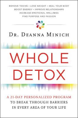 Deanna Minich - Whole Detox: A 21-Day Personalized Program to Break Through Barriers in Every Area of Your Life - 9780062426802 - V9780062426802
