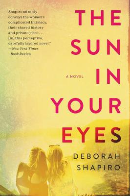 Deborah Shapiro - The Sun in Your Eyes: A Novel - 9780062435590 - V9780062435590