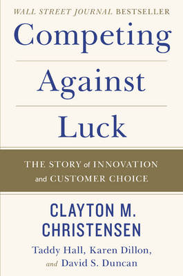 Clayton M. Christensen - Competing Against Luck: The Story of Innovation and Customer Choice - 9780062435613 - V9780062435613