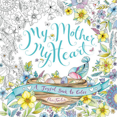 Eleri Fowler - My Mother, My Heart: A Joyful Book to Color - 9780062479389 - V9780062479389