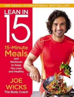 Wicks, Joe - Lean in 15: 15-Minute Meals and Workouts to Keep You Lean and Healthy - 9780062493668 - 9780062493668