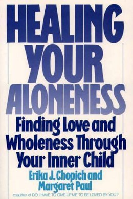 Erika Chopich - Healing Your Aloneness: Finding Love and Wholeness Through Your Inner Child - 9780062501493 - V9780062501493