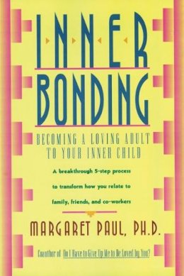 Margaret Paul - Inner Bonding: Becoming a Loving Adult to Your Inner Child - 9780062507105 - V9780062507105