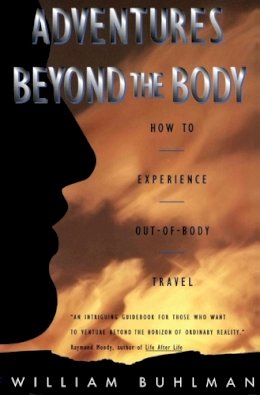 William L. Buhlman - Adventures Beyond the Body: How to Experience Out-of-Body Travel - 9780062513717 - V9780062513717