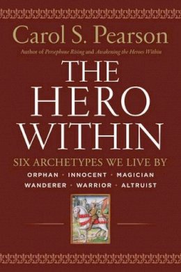 Carol S. Pearson - The Hero Within: Six Archetypes We Live By - 9780062515551 - V9780062515551