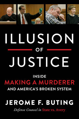 Jerome F. Buting - Illusion of Justice: Inside Making a Murderer and America's Broken System - 9780062569318 - V9780062569318