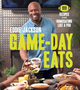 Eddie Jackson - Game-Day Eats: 100 Recipes for Homegating Like a Pro - 9780062870834 - V9780062870834 Eddie Jackson - Game-Day Eats: 100 Recipes for Homegating Like a Pro - 9780062870834 - V9780062870834