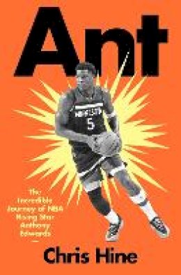 Chris Hine - Ant: The Incredible Journey of NBA Rising Star Anthony Edwards - 9780063438958 - V9780063438958 Chris Hine - Ant: The Incredible Journey of NBA Rising Star Anthony Edwards - 9780063438958 - V9780063438958