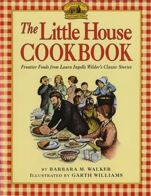 Barbara M. Walker - The Little House Cookbook: Frontier Foods from Laura Ingalls Wilder's Classic Stories - 9780064460903 - V9780064460903
