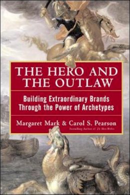 Margaret Mark - The Hero and the Outlaw: Building Extraordinary Brands Through the Power of Archetypes - 9780071364157 - V9780071364157