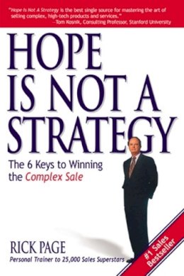 Rick Page - Hope Is Not a Strategy: The 6 Keys to Winning the Complex Sale - 9780071418713 - V9780071418713