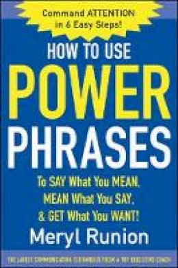 Meryl Runion - How to Use Power Phrases to Say What You Mean, Mean What You Say, & Get What You Want - 9780071424851 - V9780071424851