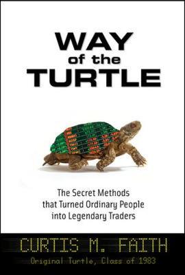 Curtis Faith - Way of the Turtle: The Secret Methods that Turned Ordinary People into Legendary Traders - 9780071486644 - V9780071486644