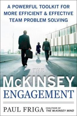 Paul Friga - The McKinsey Engagement: A Powerful Toolkit For More Efficient and Effective Team Problem Solving - 9780071497411 - V9780071497411