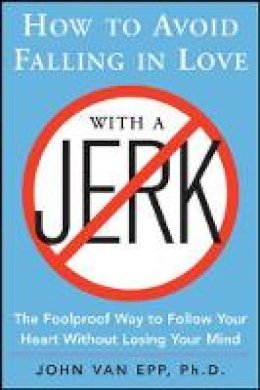 John Van Epp - How to Avoid Falling in Love with a Jerk - 9780071548427 - V9780071548427