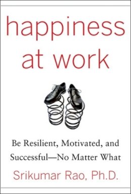 Srikumar Rao - Happiness at Work: Be Resilient, Motivated, and Successful - No Matter What - 9780071664325 - V9780071664325
