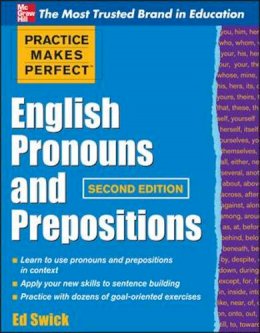 Ed Swick - Practice Makes Perfect English Pronouns and Prepositions, Second Edition - 9780071753876 - V9780071753876