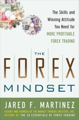 Jared Martinez - The Forex Mindset: The Skills and Winning Attitude You Need for More Profitable Forex Trading - 9780071767347 - V9780071767347
