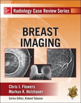 Chris Flowers - Radiology Case Review Series: Breast Imaging - 9780071787192 - V9780071787192 Chris Flowers - Radiology Case Review Series: Breast Imaging - 9780071787192 - V9780071787192