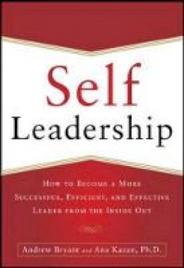 Andrew Bryant - Self-leadership: How to Become a More Successful, Efficient, and Effective Leader from the Inside Out - 9780071799096 - V9780071799096 Andrew Bryant - Self-leadership: How to Become a More Successful, Efficient, and Effective Leader from the Inside Out - 9780071799096 - V9780071799096