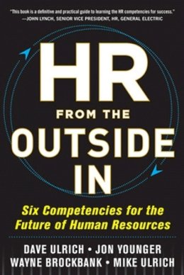 David Ulrich - HR from the Outside In: Six Competencies for the Future of Human Resources - 9780071802666 - V9780071802666