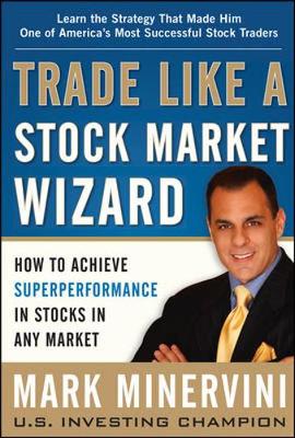 Mark Minervini - Trade Like a Stock Market Wizard: How to Achieve Super Performance in Stocks in Any Market - 9780071807227 - V9780071807227