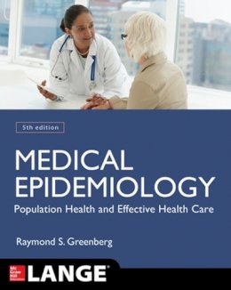 Raymond Greenberg - Medical Epidemiology: Population Health and Effective Health Care, Fifth Edition - 9780071822725 - V9780071822725