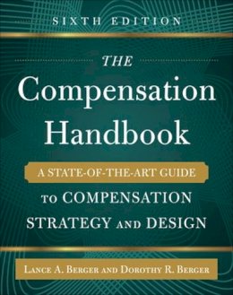 Lance Berger - The Compensation Handbook, Sixth Edition: A State-of-the-Art Guide to Compensation Strategy and Design - 9780071836999 - V9780071836999