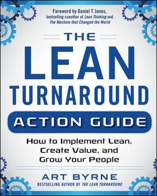 Art Byrne - The Lean Turnaround Action Guide: How to Implement Lean, Create Value and Grow Your People - 9780071848909 - V9780071848909