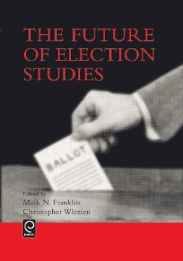 Mark N. Franklin (Ed.) - The Future of Election Studies - 9780080441740 - V9780080441740