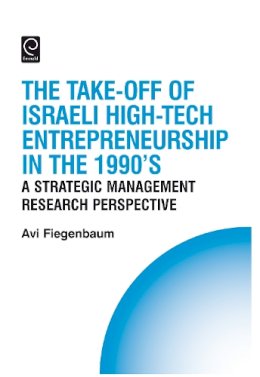 Avi Fiegenbaum - The Take-off of Israeli High-Tech Entrepreneurship During the 1990s. A Strategic Management Research Perspective.  - 9780080450995 - V9780080450995