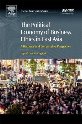 - The Political Economy of Business Ethics in East Asia: A Historical and Comparative Perspective - 9780081006900 - V9780081006900