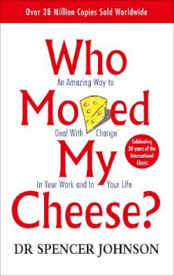 Dr Spencer Johnson - Who Moved My Cheese: An Amazing Way to Deal with Change in Your Work and in Your Life - 9780091816971 - V9780091816971