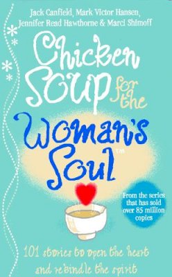 Jack Canfield - Chicken Soup for the Woman's Soul: Stories to Open the Heart and Rekindle the Spirits of Women (Chicken Soup) - 9780091825065 - V9780091825065