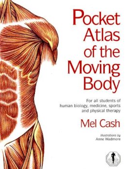 Mel Cash - Pocket Atlas of the Moving Body: For All Students of Human Biology, Medicine, Sports and Physical Therapy - 9780091865122 - V9780091865122