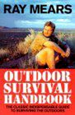 Ray Mears - Outdoor Survival Handbook: A Guide To The Resources And Materials Available In The Wild And How To Use Them For Food, Shelter,Warmth And Navigation - 9780091878863 - V9780091878863